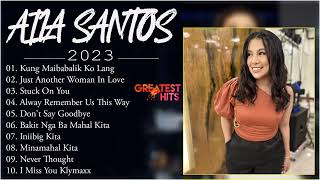 NONSTOP 2023 AILA SANTOS💖Always Remember Us This Way, Kung Maibabalik Ko Lang | TOP OPM 2023