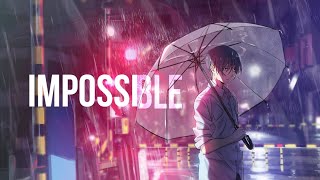 「Nightcore」‐ Impossible |I Am King & James Arthur| [Lyrics]