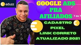 EDUZZ Totorial Passo a Passo Cadastro - Pegar o Link de Afiliado e Instalar Pixel Google Ads