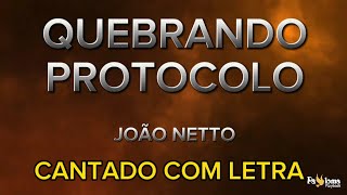 Quebrando protocolo - Joao Netto - CANTADO COM LETRA