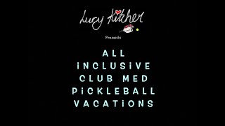 Lucy Kitcher Presents - CLUB MED PICKLEBALL VACATIONS