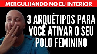 3 ARQUÉTIPOS PRA VOCÊ ATIVAR O SEU POLO FEMININO | Will Nascimentto