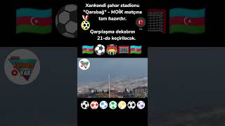 ⚽️🇦🇿🏟 Xankəndi şəhər stadionu "Qarabağ" - MOİK matçına tam hazırdır