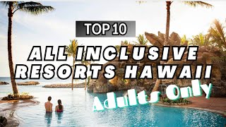 TOP 10 Best All Inclusive Resorts Adults only Hawaii