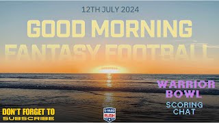 Good Morning Fantasy Football 12th July 2024 - Warrior Bowl Chat