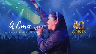 A cura - Cassiane (ao vivo) projeto 40 Anos.🙌