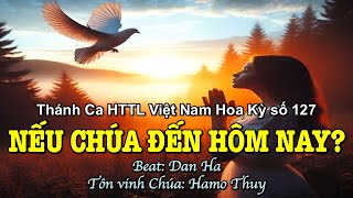 127 Nếu Chúa Đến Hôm Nay? - Hamo Thuy