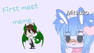 First meet/ Meme / Mitsuko