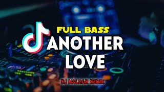 DJ ANOTHER LOVE FULL BASS VIRAL TIK-TOK - DJ MALBAR REMIX TERBARU 2023