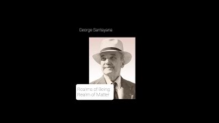 George Santayana  - Realm of Matter  Chp 10  The Latent Materialism of Idealists