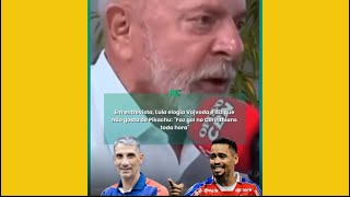 LULA ELOGIA O TÉCNICO DO FORTALEZA VOJVODA DIZ QUE ELE É COMPETENTE.