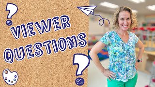 Managing the Mess: Art Teacher Q&A Part 1- Answering Your Questions