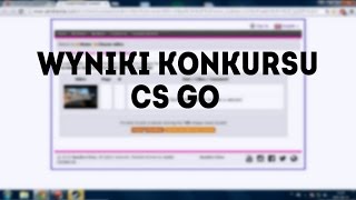 WYNIKI KONKURSU NA CS:GO!