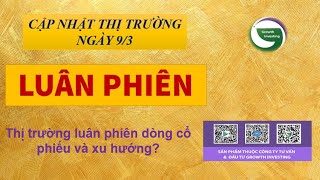 9/3- LUÂN PHIÊN | Thị trường luân phiên dòng cổ phiếu và xu hướng?