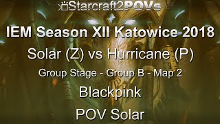 SC2 LotV - IEM XII Katowice 2018 - Solar vs Hurricane - Group B - Map 2 - Blackpink - Solar