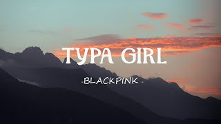 BLACKPINK - Typa Girl (Lyrics)