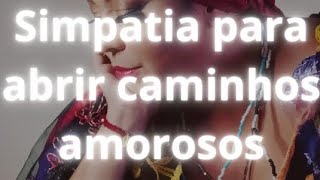 Simpatia para abrir caminhos amorosos