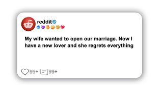 My wife wanted to open our marriage. Now I have a new lover and she regrets everything#reddit