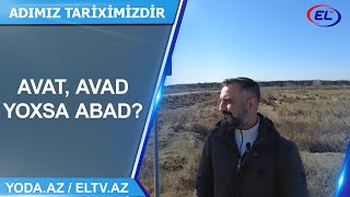 ABAD KƏNDİ - "ADIMIZ TARİXİMİZDİR"