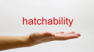 How to Pronounce hatchability - American English