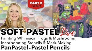 Part 2 Painting Whimsical Frogs & Mushrooms: Stencils, Collage Vibe with PanPastel & Pastel Pencils