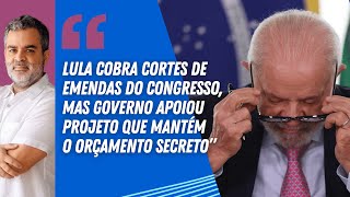 "LULA cobra cortes de emendas do CONGRESSO, mas governo apoiou projeto que mantém ORÇAMENTO SECRETO"