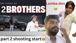 The stroy of two brothers second part shooting start❤️ || lamba don itna lamba kese hogya😂