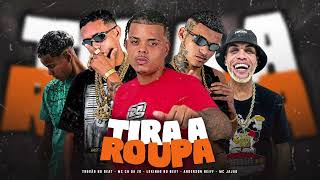 TIRA A ROUPA - ANDERSON NEIFF, MC CH DA Z.O, LEKINHO NO BEAT, MC JAJAU, TROVÃO NO BEAT