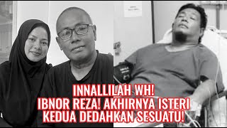 Innallilah WH! Ibnor Reza! Akhirnya Isteri Kedua Dedahkan Sesuatu!