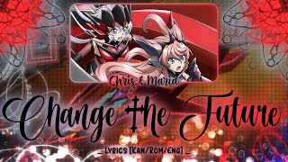 【FULL】『Change the Future』— Yukine Chris × Maria Cadenzavna Eve — Lyrics[Kan/Rom/Eng]