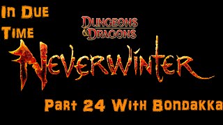 Let's Play|In Due Time|Neverwinter Gameplay #24