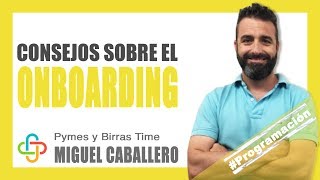 Miguel Caballero - Consejos sobre el onboarding