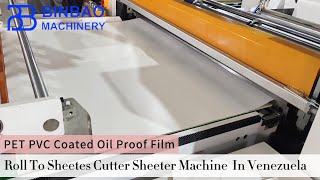 PET PVC Coated Oil Proof Film Roll To Sheets Cutter Sheeter Machine In Venezuela