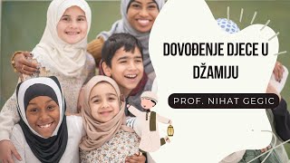 Dovođenje djece u džamiju - prof. Nihad Gegić