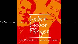 Folge 9: Umzug ins Pflegeheim - Leben, Lieben, Pflegen – Der Podcast zu Demenz und Familie