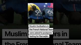 Muslim footballers in France's National Team were asked to postpone their fasting for Ramaḍān