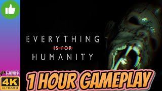 Everything Is For Humanity - 1 Hour GamePlay ( Twitch Stre - 1080p - No Commentary ) #horrorgaming