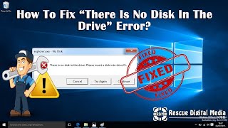 Fix "There is No Disk In The Drive Error" | Working Solutions| Rescue Digital Media