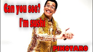 Can you see?  I'm SUSHI / PIKOTARO