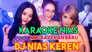 KARAOKE NIAS DJ || MOI BA PEKAN BARU || BY DEVAN MUSIC FULL BASS