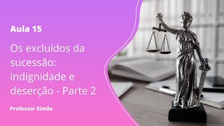 Aula 15 - Os excluídos da sucessão: indignidade e deserção - Parte 2