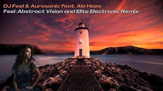 DJ Feel & Aurosonic feat. Ale Haze - Feel (Abstract Vision and Elite Electronic Remix)