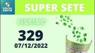 Resultado SUPER SETE      Concurso 329      Hoje 07/12/2022