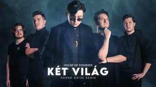 House of Pioneers - Két Világ (Sound Noise Remix)