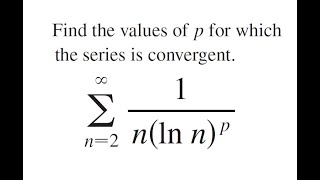 For Which p value, Series 1/n(lnn)^p is Convergent? Using Integral Test