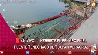 🔴 En Vivo 🎥 Persiste el peligro en el puente Tenechaco de Tuxpan Veracruz