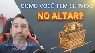 COMO VOCÊ TEM SERVIDO NO ALTAR ? Versículo da noite #deus  #altar #oração