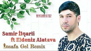 Samir İlqarli & Eldeniz Alatava - İnsafa Gel Remix 2024 (TikTok Trend)