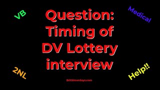 DV Lottery | Question: Timing of 2NL, medical, interview and so on