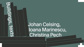 Buildings, Texts: Johan Celsing and Ioana Marinescu in conversation with Christina Pech